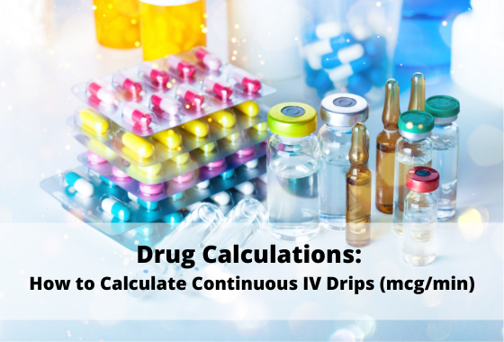 Medication Calculations: How to Calculate Continuous IV Drips (mcg/min)