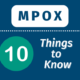 10 things worth knowing about Mpox